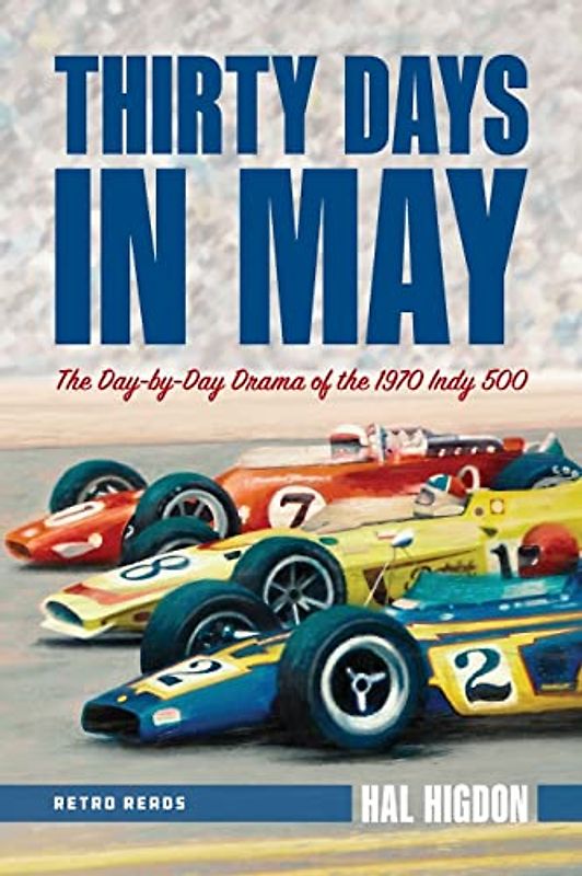 Thirty Days in May: The Day-by-Day Drama of the 1970 Indy 500 (Retro Reads, Band 4)