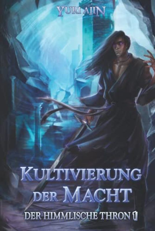 Kultivierung der Macht: LitRPG-Wuxia-Serie (Der Himmlische Thron, Band 1)