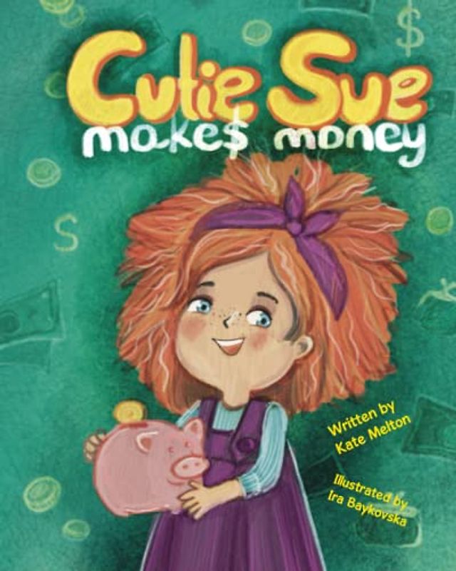 Cutie Sue Makes Money: Children's book about Financial Literacy (Cutie Sue Series, Band 7)