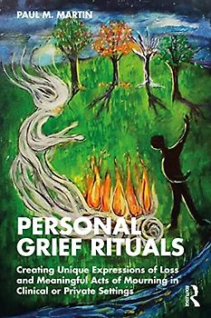 Personal Grief Rituals: Creating Unique Expressions of Loss and Meaningful Acts of Mourning in Clinical or Private Settings