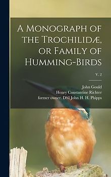 A Monograph of the Trochilidæ, or Family of Humming-birds; v. 2