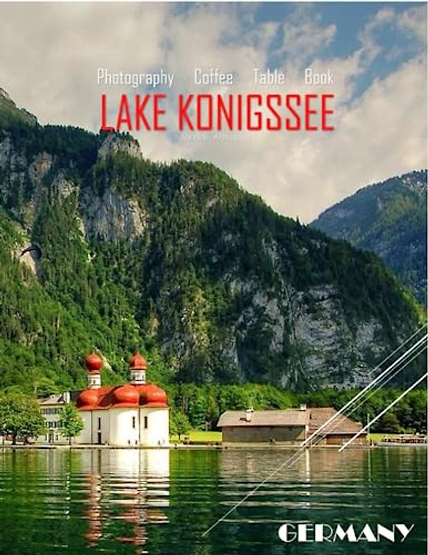 LAKE KONIGSSEE GERMANY Photography Coffee Table Book Tourists Attractions: A vibrant Tour of Lake Konigssee,Germany Photography Coffee Table Book: for ... Images (8.5"*11") Paperback.June 14,2023.