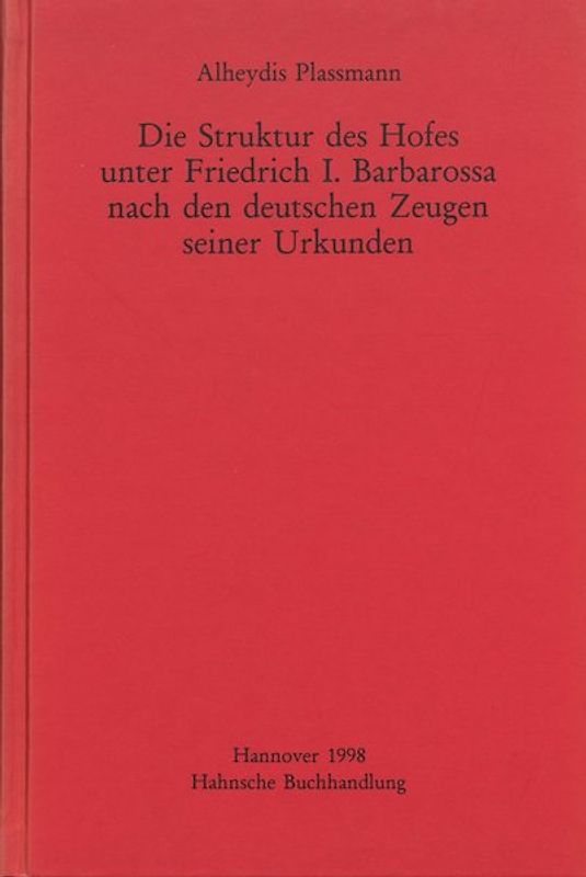 Die Struktur des Hofes unter Friedrich I. Barbarossa nach den deutschen Zeugen seiner Urkunden