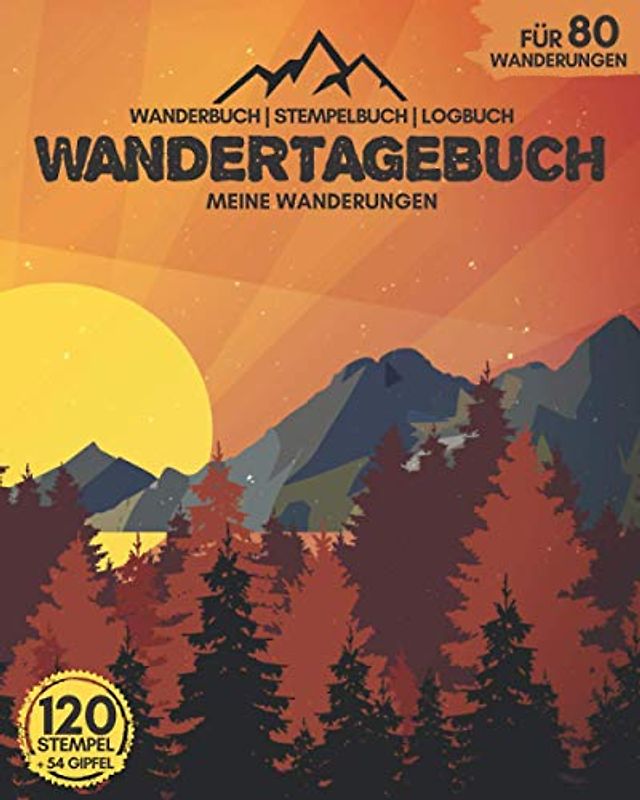 WANDERTAGEBUCH - Meine Wanderungen | Wanderbuch, Stempelbuch, Logbuch | für 80 Wanderungen, 120 Stempel und 54 Gipfel: Perfekt für Wandertouren | zum Ausfüllen & Selberschreiben | ca. 218 Seiten