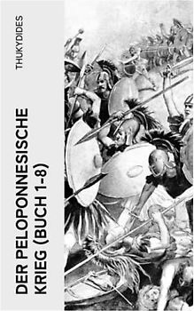 Der Peloponnesische Krieg (Buch 1-8): Der größte Kampf um die Hegemonie im antiken Griechenland