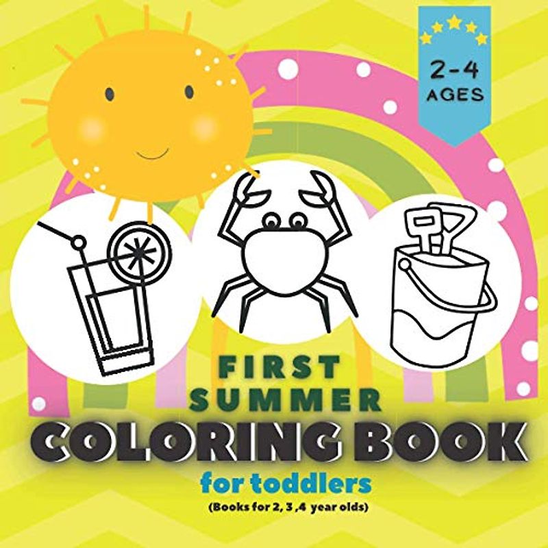 First Coloring Book for Toddlers Summer - Books for 2, 3 ,4 Year Olds: Adorable Children's Book Fun with 40 Simple, Easy, Large Pictures to Learn and ... Preschoolers. Erstes Malbuch für die Kleinen