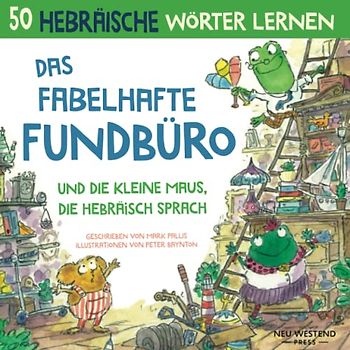 Das fabelhafte Fundbüro und die Maus, die Hebräisch sprach: Hebräisch lernen für kinder Hebräisch kinderbuch, zweisprachige buch hebräisch deutsch kinder