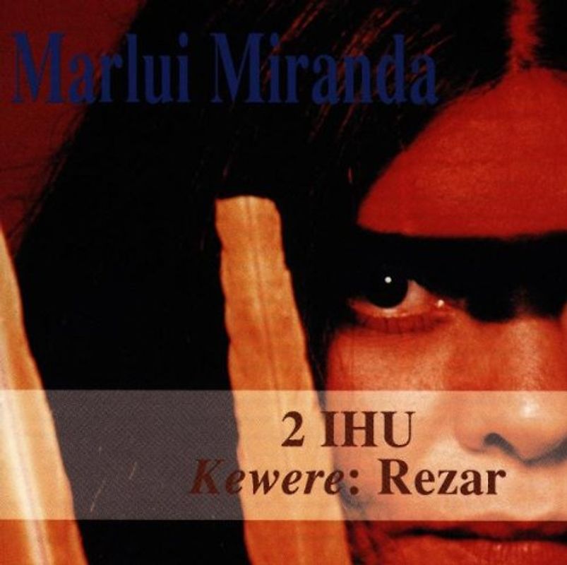 Marlui Miranda - 2 Ihu Kewere Rezar