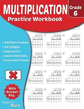 Required Math - Multiplication Practice Workbook Grade 6: Educational Mathematics Worksheets for Daily Practice with Answer Key, Ages 10 to 12, Double and Triple Digits , 1000 Math Problems
