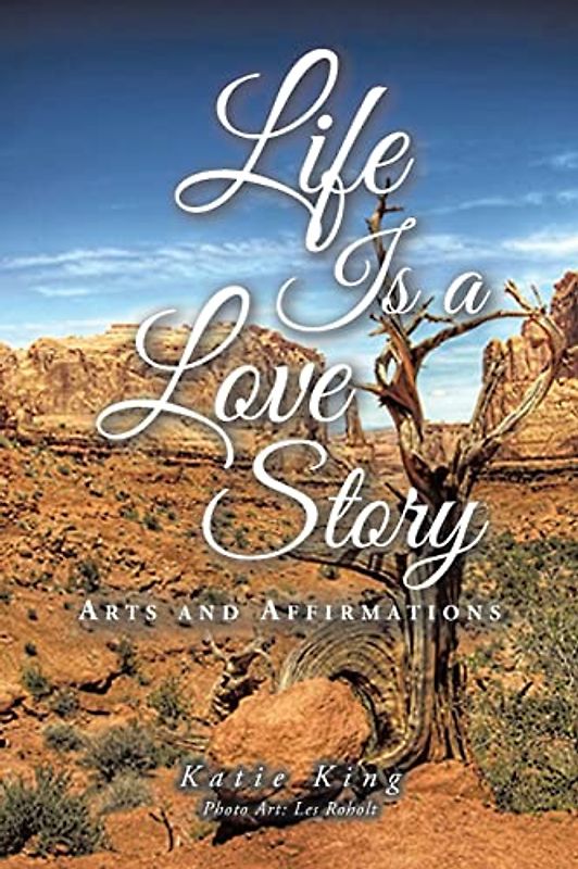 Life Is a Love Story: Arts and Affirmations