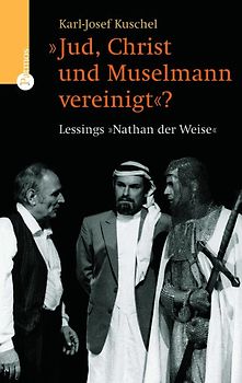 Jud, Christ und Muselmann vereinigt'?. Lessings 'Nathan der Weise