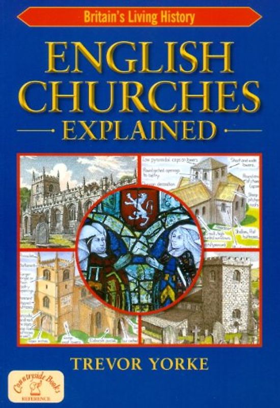 English Churches Explained (England's Living History) - Yorke, Trevor