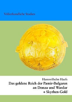Das goldene Reich der Pamir-Bulgaren an Donau und Wardar. +Skyten-Gold