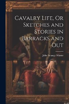 Cavalry Life, Or Sketches and Stories in Barracks and Out