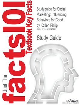 Just the Facts101 - Textbook Key Facts: Studyguide for Social Marketing: Influencing Behaviors for Good by Philip Kotler, ISBN 9781412956475 - Study Guide