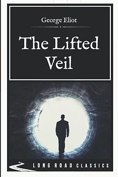 The Lifted Veil: Long Road Classics Collection - Complete Text