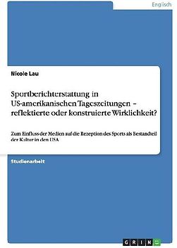 Sportberichterstattung in US-amerikanischen Tageszeitungen - reflektierte oder konstruierte Wirklichkeit?