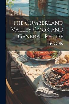 The Cumberland Valley Cook and General Recipe Book