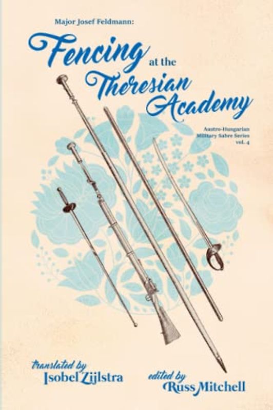 Fencing at the Theresian Academy (Austro-Hungarian Military Sabre Series, Band 4)
