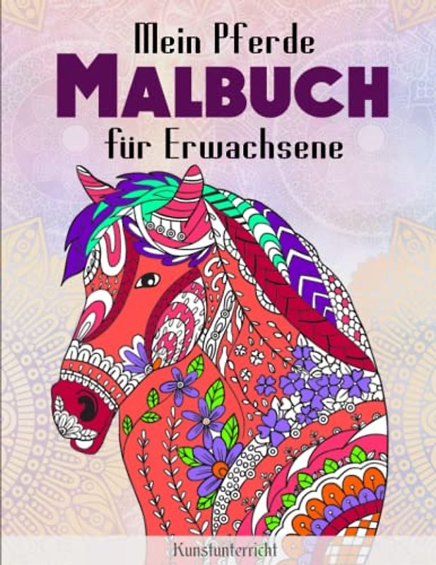 Mein Pferde Malbuch für Erwachsene - Kunstunterricht: Malbuch für Kinder mit Tier-Mandalas. Das Mandala Ausmalbuch für Mädchen und Jungen | Ausmalen Und Genießen