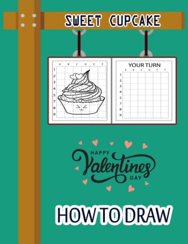 How to Draw Sweet Cupcake: Valentine's Day How to Draw Book for kids, Drawing and Activity Book for Kids to Learn to Draw Cute Cupcake, Easy ... Valentines Gift Ideas 110 Pages (8.5"x11")