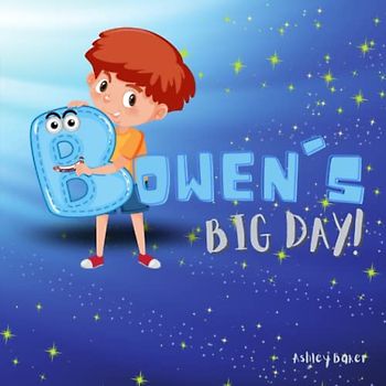 Bowen's Big Day: Personalized Children's Book, Rhyming Story For Kids. Gift idea for Birthday, Baby Shower, Christmas.