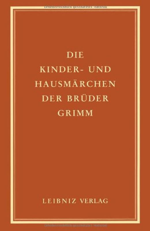 Kinder- und Hausmärchen. Vollständige Ausgabe in der Urfassung