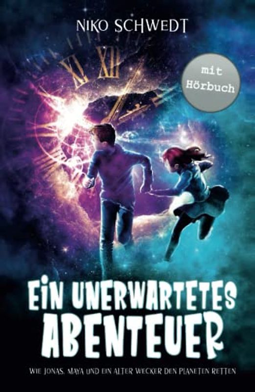 Ein unerwartetes Abenteuer - Wie Jonas, Maya und ein alter Wecker den Planeten retten: Ein spannendes Fantasy-Abenteuer für Mädchen und Jungen ab 8 Jahren