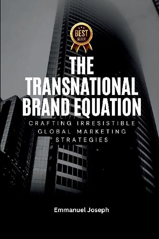 Transnational Brand Equation, Crafting Irresistible Global Marketing Strategies