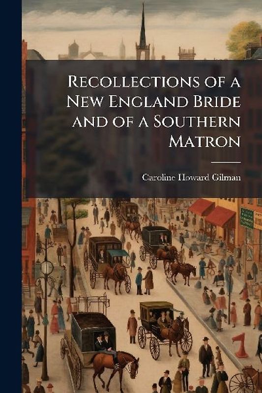 Recollections of a New England Bride and of a Southern Matron