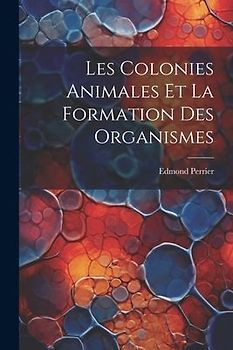 Les Colonies Animales Et La Formation Des Organismes