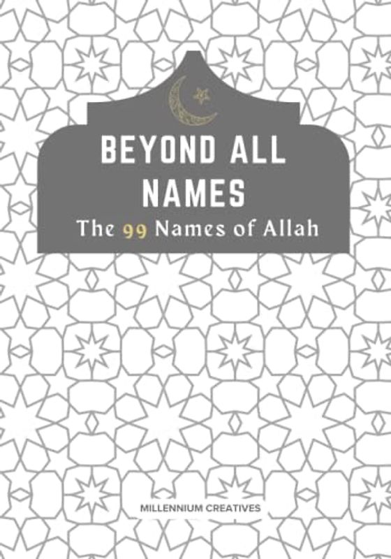 Beyond All Names The 99 Names of Allah: Aesthetic Islamic Coffee Table Book