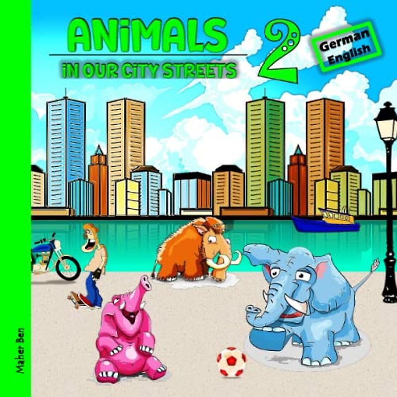 Animals in our City Streets 2: German - English Book for Bilingual Children: Learn German for Toddlers and Kids (German-English Bilingual Books for ... be bilingual in German and English, Band 9)