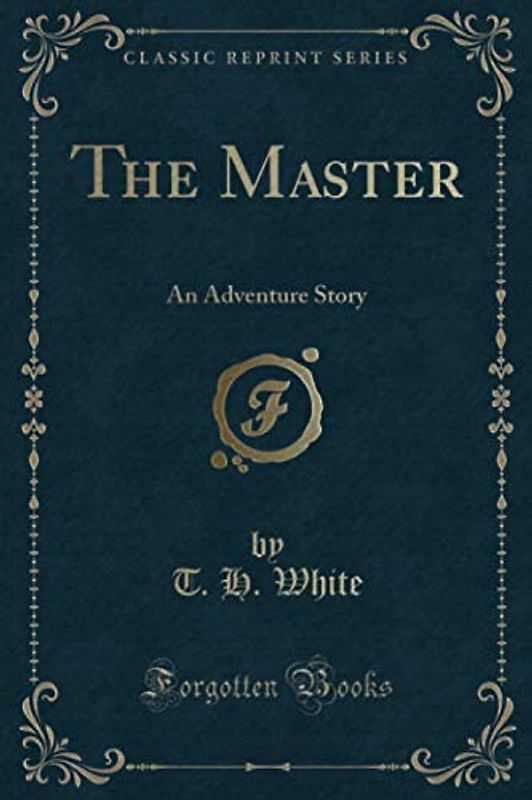 The Master (Classic Reprint): An Adventure Story