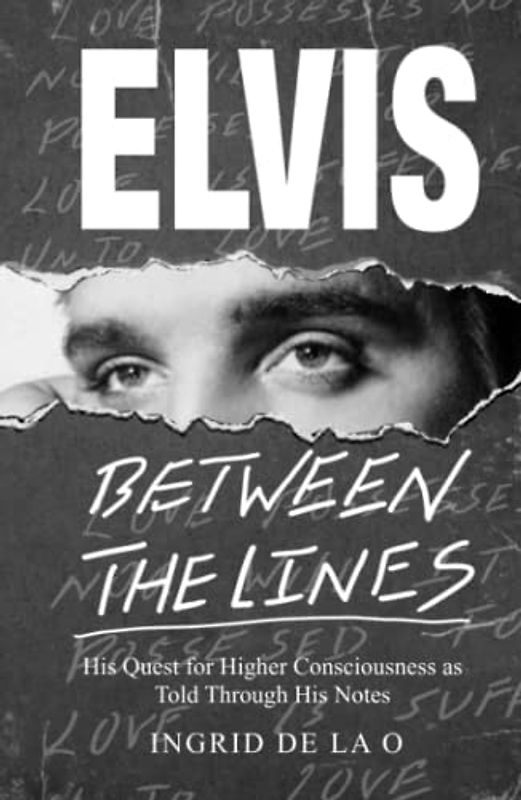 Elvis: Between The Lines: His Quest for Higher Consciousness as Told Through His Notes