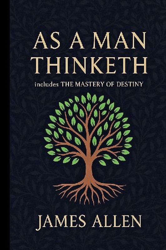 As a Man Thinketh - The Original 1902 Classic (includes The Mastery of Destiny) (Reader's Library Classics)