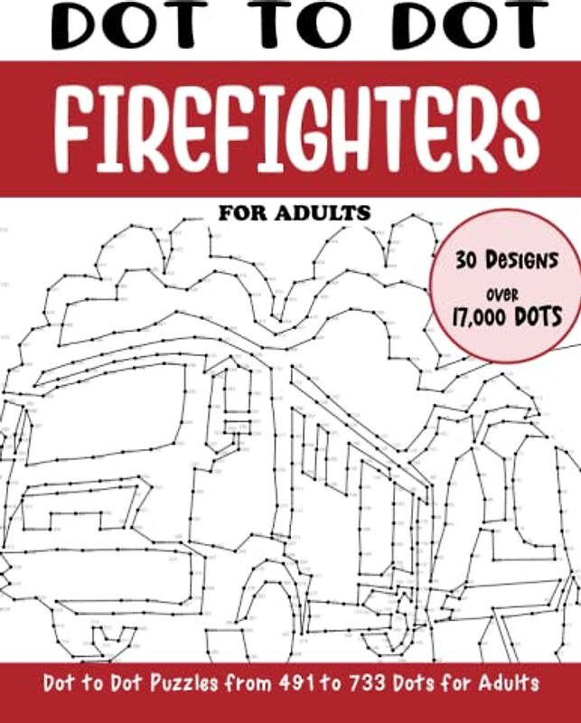 Dot to Dot Firefighters for Adults: Firefighters Connect the Dots Book for Adults (Over 17000 dots) (Dot to Dot Books for Adults)