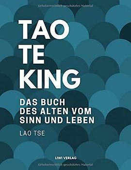 Tao Te King. Das Buch des alten vom Sinn und Leben