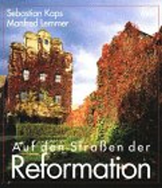 Auf den Strassen der Reformation. Orte lebendiger Vergangenheit