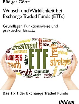Wunsch und Wirklichkeit bei Exchange Traded Funds (ETFs): Grundlagen, Funktionsweise und praktischer Einsatz