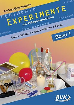 Experimente mit Alltagsmaterialien Band 1. Luft – Schall – Optik – Wärme – Feuer