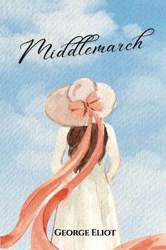 Middlemarch: The 1871 Classic English Literature Novel (Annotated)