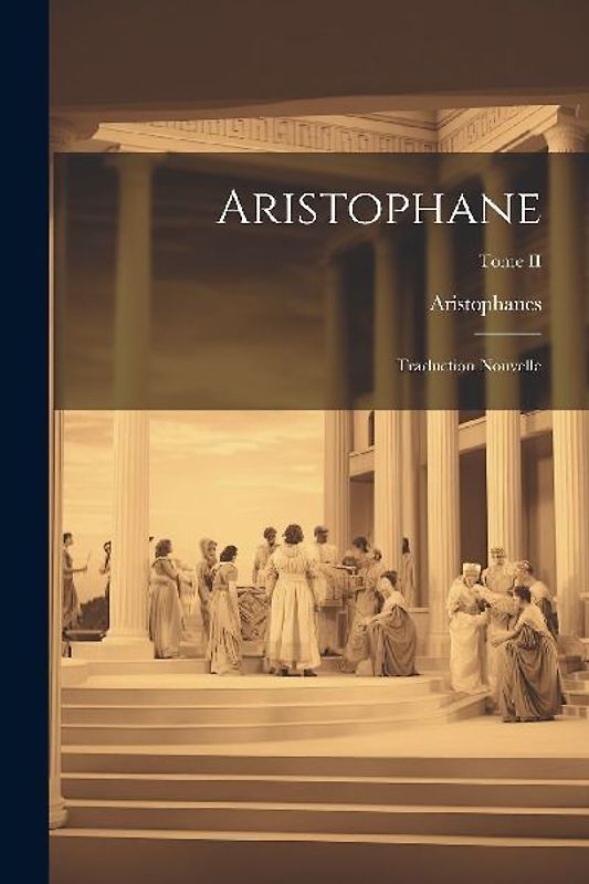 Aristophane: Traduction nouvelle; Tome II