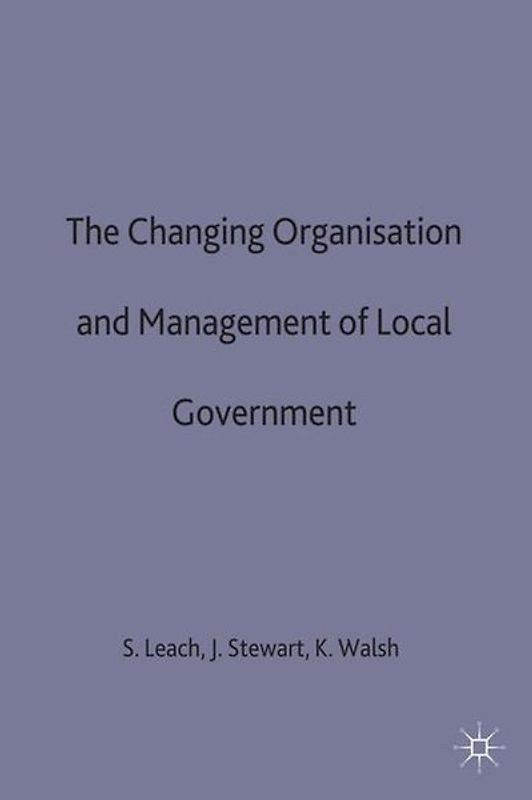 The Changing Organisation and Management of Local Government