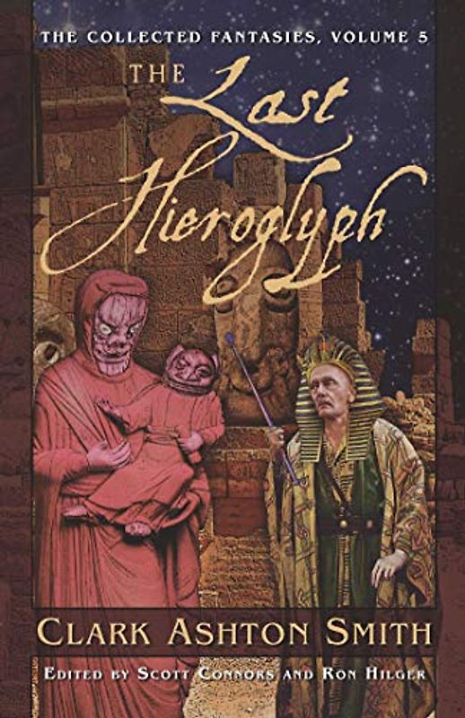 The Last Hieroglyph: Last Hieroglyph v. 5 (Collected Fantasies of Clark Ashton Smith) - Clark Ashton Smith