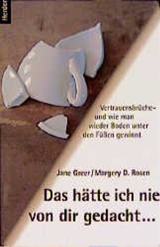 Das hätte ich nie von dir gedacht. Vertrauensbrüche - und wie man wieder Boden unter den Füssen gewinnt