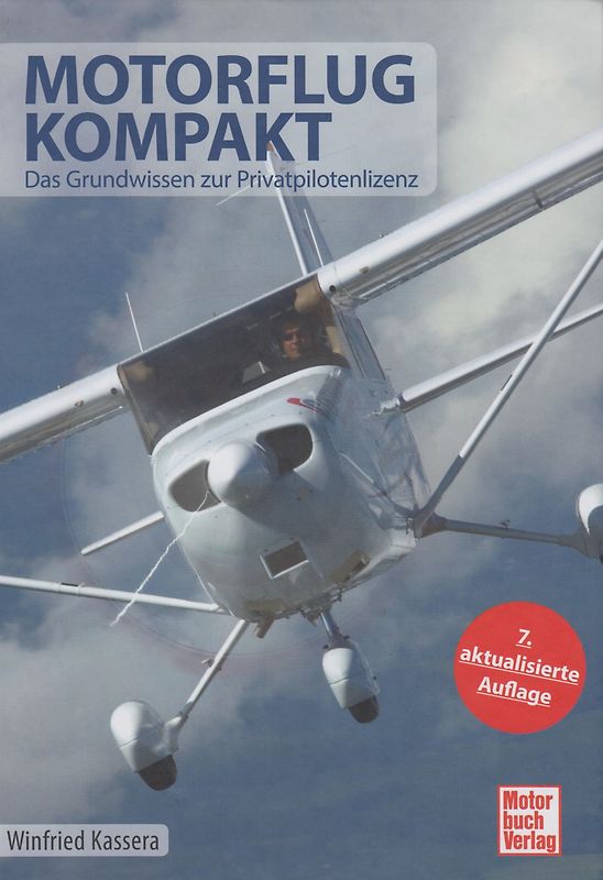 Motorflug kompakt: Das Grundwissen zur Privatpilotenlizenz - Winfried Kassera [Gebundene Ausgabe, 7. Auflage 2017]
