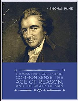 Thomas Paine Collection: Common Sense, The Age of Reason, and The Rights of Man