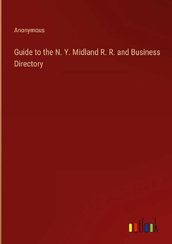 Guide to the N. Y. Midland R. R. and Business Directory