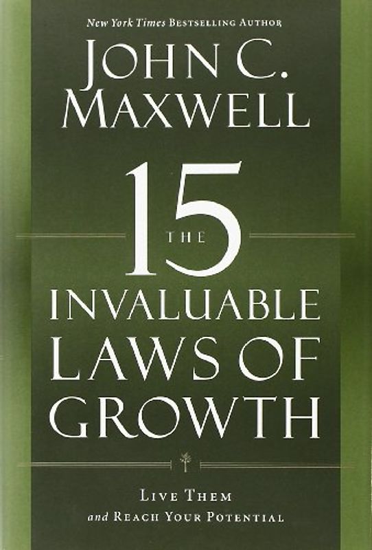 The 15 Invaluable Laws of Growth: Live Them and Reach Your Potential
